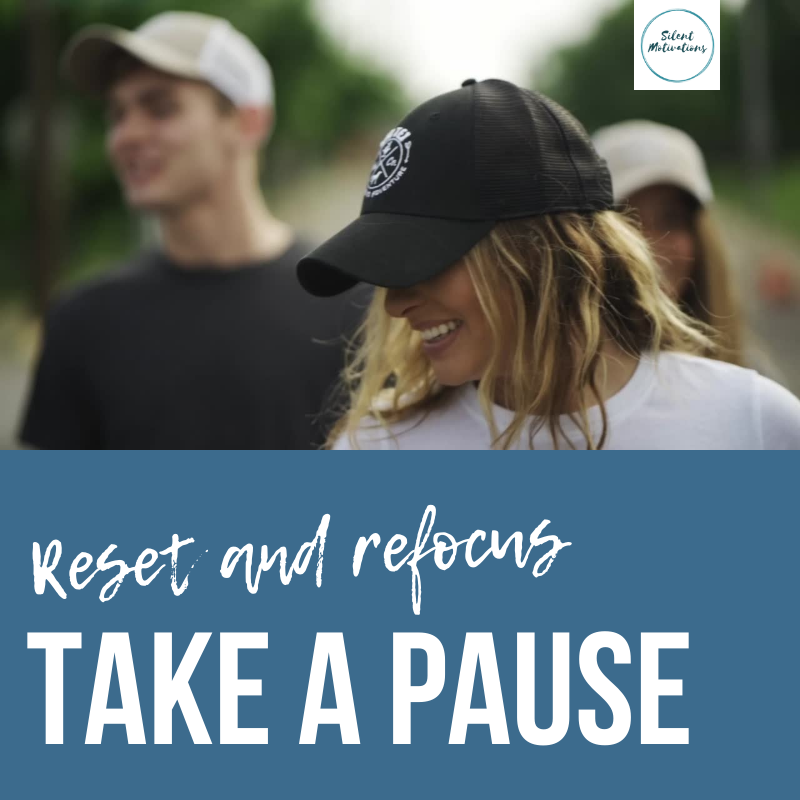 pause in life, reset and refocus