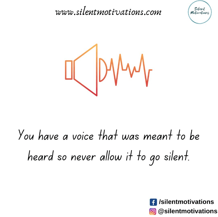you have a voice speak up dont let it go silent